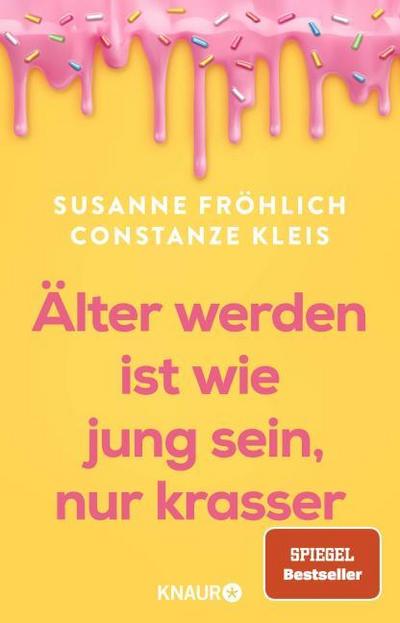 Älter werden ist wie jung sein, nur krasser