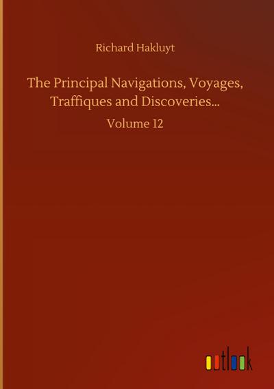 The Principal Navigations, Voyages, Traffiques and Discoveries...
