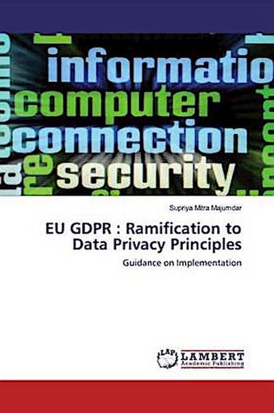EU GDPR : Ramification to Data Privacy Principles