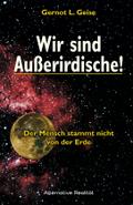 Wir sind Außerirdische!: Der Mensch stammt nicht von der Erde (Alternative Realität)