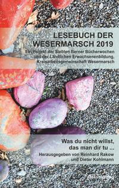 Lesebuch der Wesermarsch 2019: Was du nicht willst, das man dir tu ...