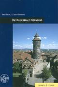 Die Kaiserpfalz Nürnberg: Burgenführer Bd. 1 (Burgen, Schlösser und Wehrbauten in Mitteleuropa, Band 1)