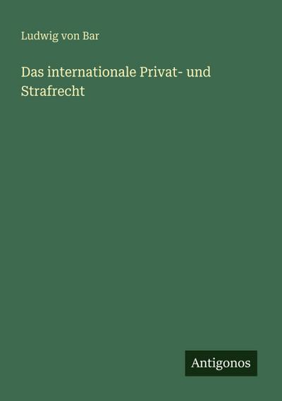 Das internationale Privat- und Strafrecht