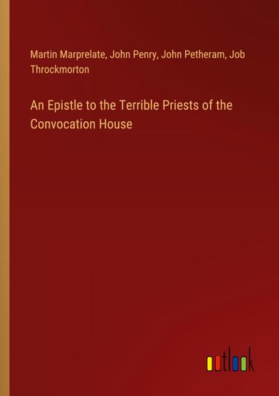 An Epistle to the Terrible Priests of the Convocation House