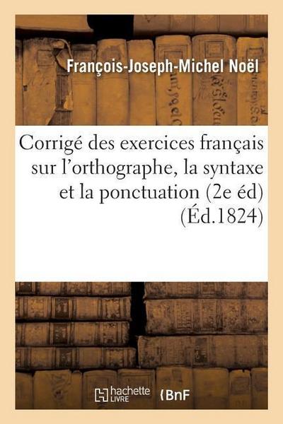 Corrigé Des Exercices Français Sur l’Orthographe, La Syntaxe Et La Ponctuation, Seconde Édition