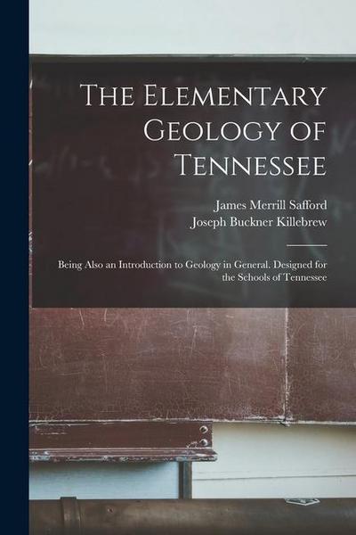 The Elementary Geology of Tennessee: Being Also an Introduction to Geology in General. Designed for the Schools of Tennessee