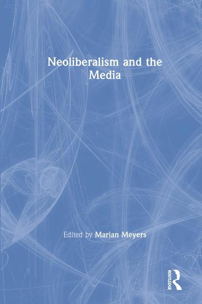 Neoliberalism and the Media