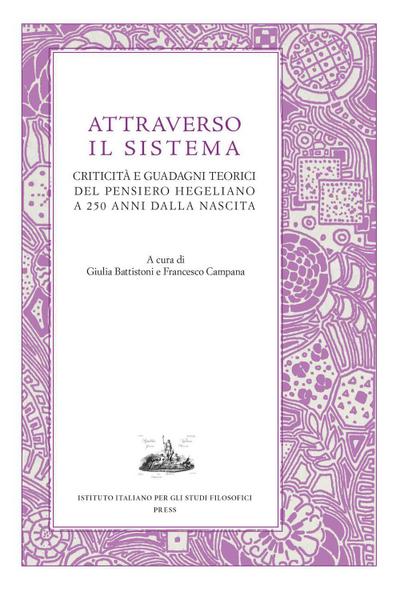 Attraverso il sistema. Criticità e guadagni teorici del pensiero hegeliano a 250 anni dalla nascita