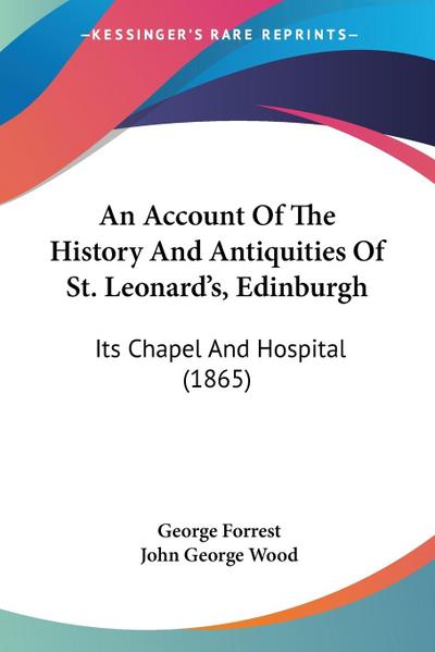 An Account Of The History And Antiquities Of St. Leonard’s, Edinburgh