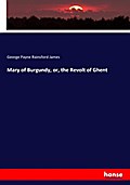 Mary of Burgundy, or, the Revolt of Ghent