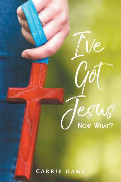 I’ve Got Jesus...Now What?