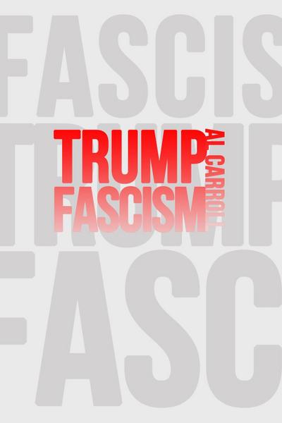 Trump Fascism: A Very Possible Future
