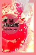 My Tall Handsome: Poems (The Mineral Point Poetry Series, #4)