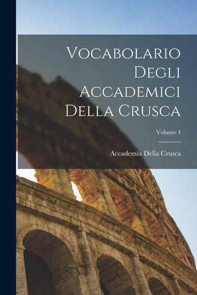 Vocabolario Degli Accademici Della Crusca; Volume 4
