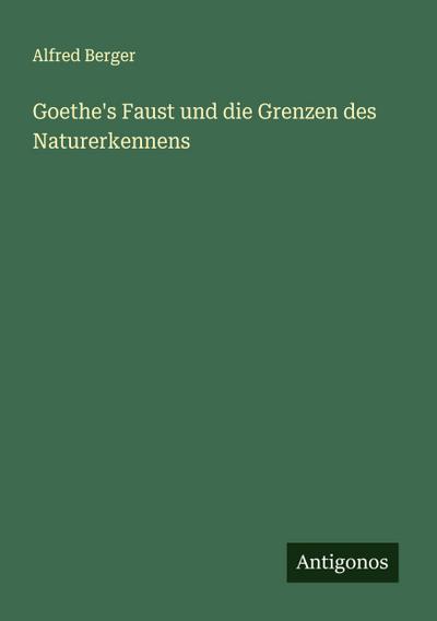 Goethe’s Faust und die Grenzen des Naturerkennens