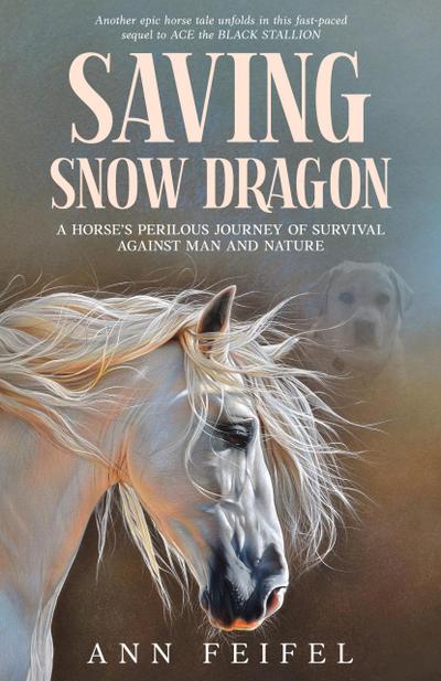 Saving Snow Dragon: A Horse’s Perilous Journey of Survival Against Man and Nature (Mystery Horse Lover’s Series, #2)