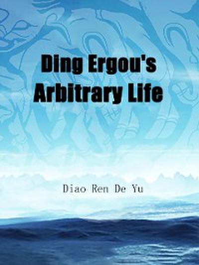 Ding Ergou’s Arbitrary Life