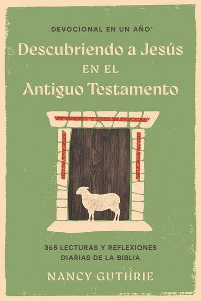 Devocional En Un Año: Descubriendo a Jesús En El Antiguo Testamento