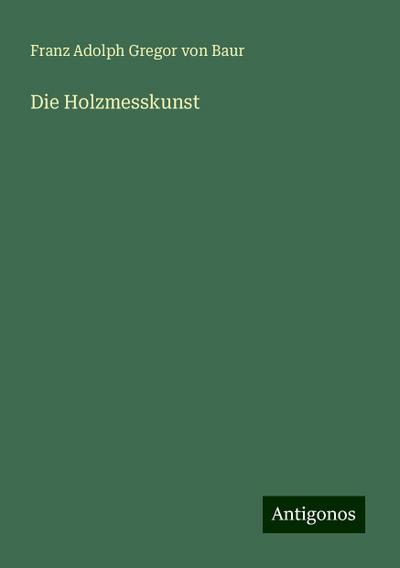 Die Holzmesskunst