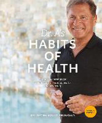 Dr. A’s Habits of Health: The Path to Permanent Weight Control and Optimal Health