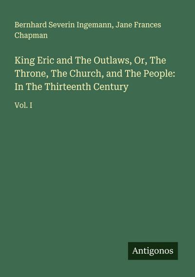 King Eric and The Outlaws, Or, The Throne, The Church, and The People: In The Thirteenth Century