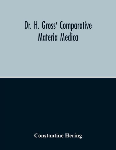Dr. H. Gross’ Comparative Materia Medica