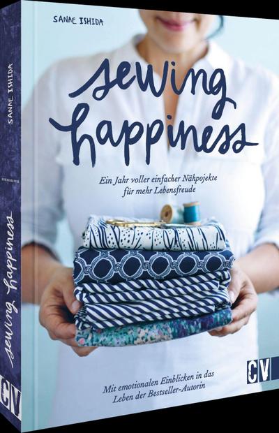 Sewing Happiness: Ein Jahr voller einfacher Nähprojekte für mehr Lebensfreude