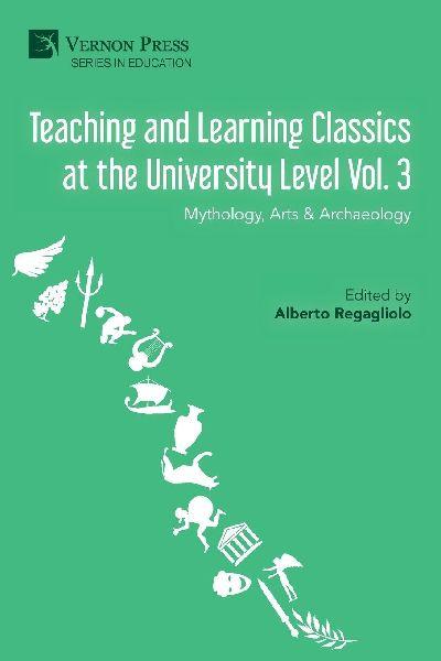 Teaching and Learning Classics at the University Level Vol. 3