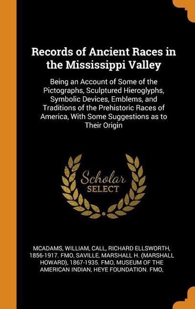 Records of Ancient Races in the Mississippi Valley: Being an Account of Some of the Pictographs, Sculptured Hieroglyphs, Symbolic Devices, Emblems, an