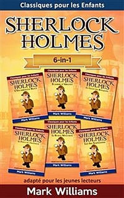 Sherlock Holmes adapté pour les jeunes lecteurs 6-in-1 : L’Escarboucle Bleue, Flamme d’Argent, La Ligue des Rouquins, Le Pouce de l’Ingénieur, Le Ruban Moucheté, Les Six Napoléons