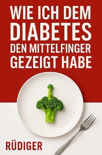 Wie ich dem Diabetes den Mittelfinger gezeigt habe