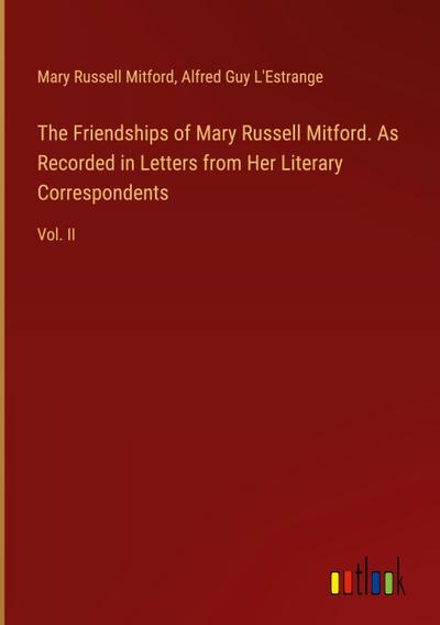 The Friendships of Mary Russell Mitford. As Recorded in Letters from Her Literary Correspondents