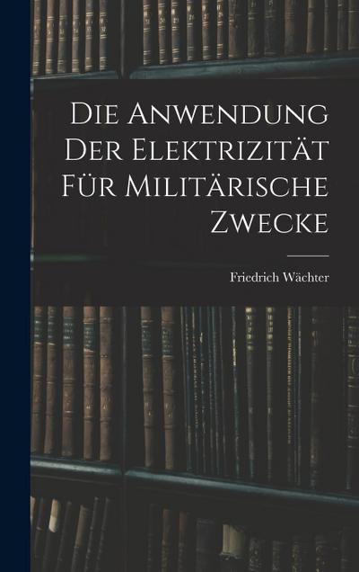 Die Anwendung der Elektrizität für Militärische Zwecke