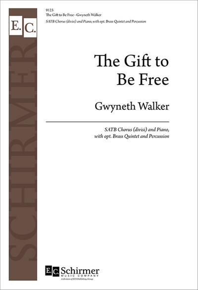 Gwyneth Walker, The Gift to Be FreeSATB, Piano, Brass Quintet and Percussion
