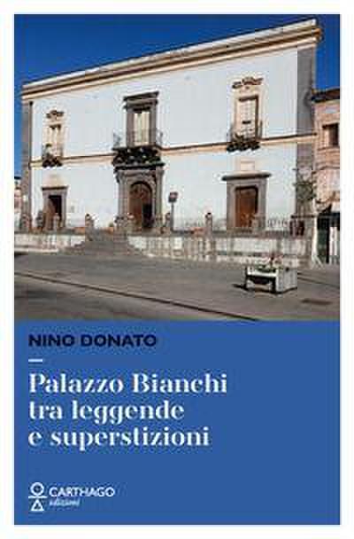 Palazzo Bianchi tra leggende e superstizioni