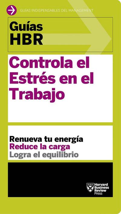 Guías Hbr: Controla El Estrés En El Trabajo (HBR Guide to Managing Stress at Work Spanish Edition)