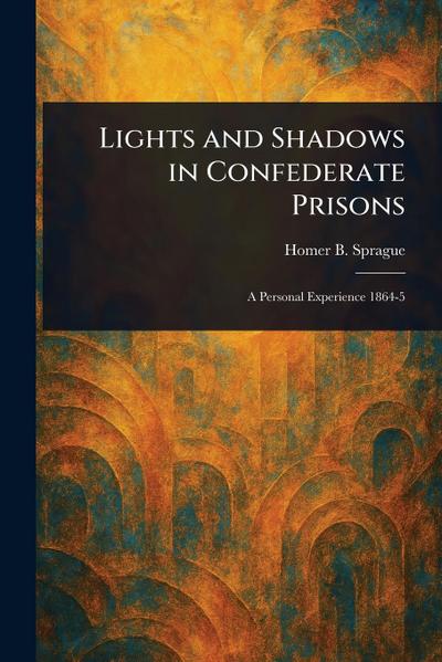 Lights and Shadows in Confederate Prisons