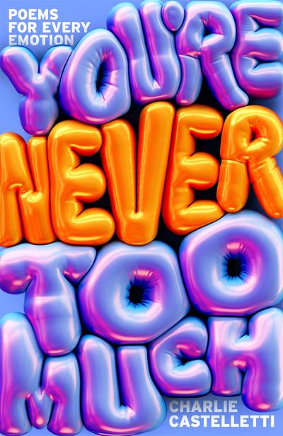 You’re Never Too Much: Poems for Every Emotion