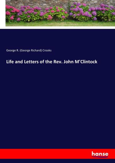 Life and Letters of the Rev. John M’Clintock