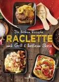Die besten Rezepte Raclette - Mit Grill & heiß