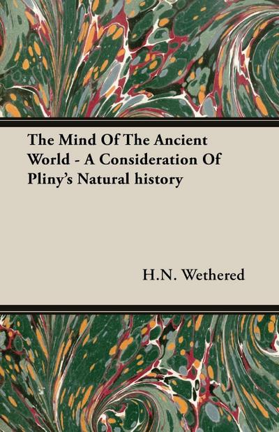 The Mind Of The Ancient World - A Consideration Of Pliny’s Natural history