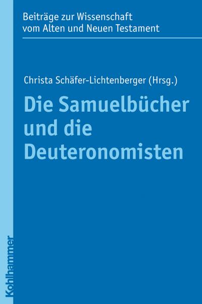 Die Samuelbücher und die Deuteronomisten (Beiträge zur Wissenschaft vom Alten und Neuen Testament (BWANT), Band 188)