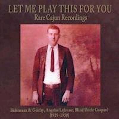 Various: Let Me Play This For You: Rare Cajun Recordings