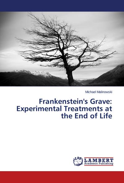 Frankenstein’s Grave: Experimental Treatments at the End of Life