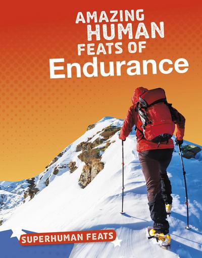 Amazing Human Feats of Endurance