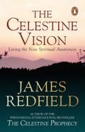Celestine Vision: Living the New Spiritual Awarene