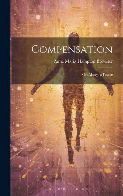 Compensation: Or, Always a Future