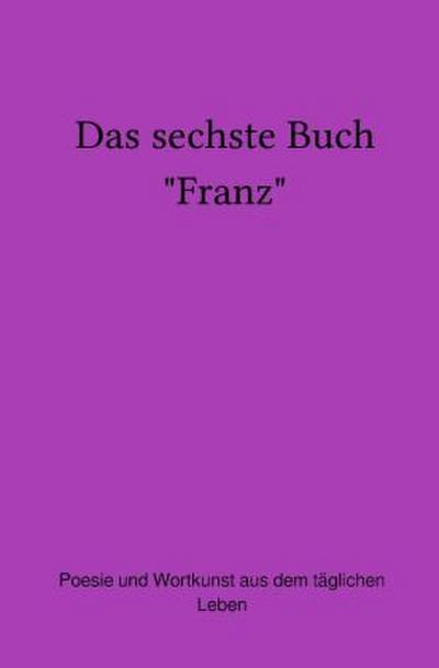 Das sechste Buch "Franz"