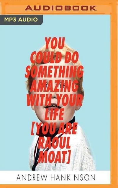 You Could Do Something Amazing with Your Life: You Are Raoul Moat