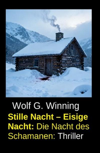 Stille Nacht - Eisige Nacht: Die Nacht des Schamanen: Thriller